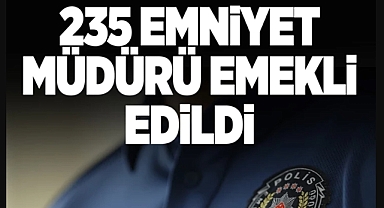 235 Emniyet müdürü emekli edildi