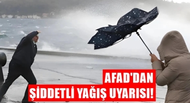 AFAD'dan şiddetli yağış uyarısı