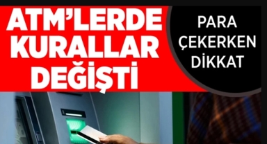 ATM'lerde kurallar değişiyor