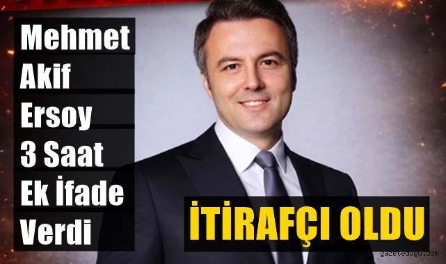 Mehmet Akif Ersoy itirafçı oldu