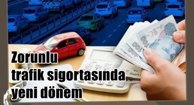 Zorunlu trafik sigortasında yeni dönem