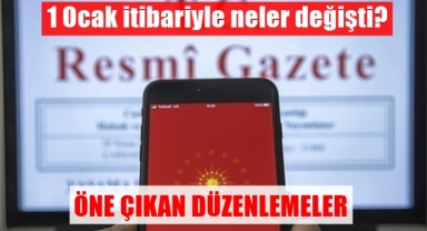 1 Ocak itibari ile öne çıkan düzenlemeler