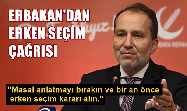 Erbakan'dan erken seçim çağrısı