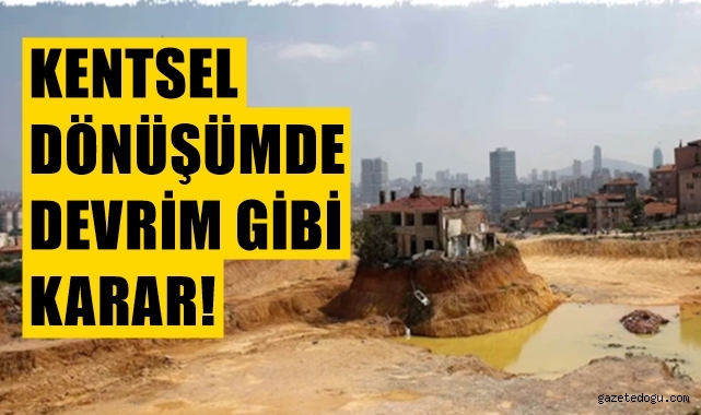 Kentsel dönüşümde devrim gibi karar