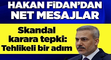 Bakan Fidan'dan net mesajlar