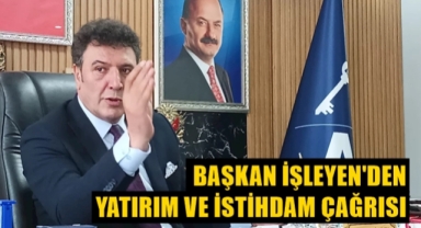 Başkan İşleyen'den yatırım çağrısı