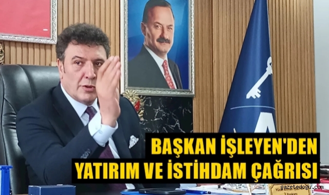 Başkan İşleyen'den yatırım çağrısı