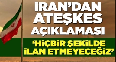 İran'dan ateşkes açıklaması
