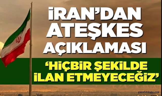 İran'dan ateşkes açıklaması
