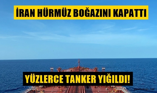 İran Hürmüz Boğazını kapattı