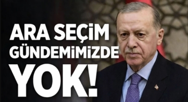 Cumhurbaşkanı Erdoğan'dan ara seçim açıklaması