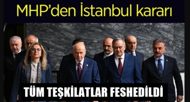 MHP İstanbul teşkilatlarını feshetti