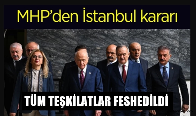 MHP İstanbul teşkilatlarını feshetti