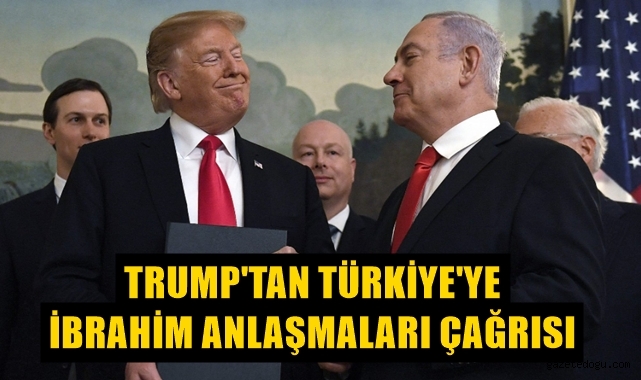 Trump'tan Türkiye'ye İbrahim Anlaşmaları çağrısı