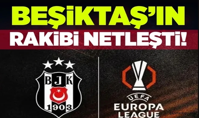 Beşiktaş'ın rakibi netleşti