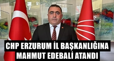 CHP Erzurum İl Başkanlığına Edebali atandı