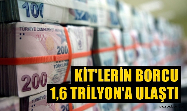 KİT'lerin borcu 1,6 Trilyon liraya ulaştı