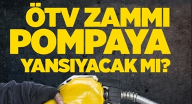 ÖTV zammı pompaya yansıyacak mı?