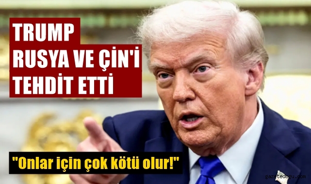 Trump, Rusya ve Çin'i tehdit etti