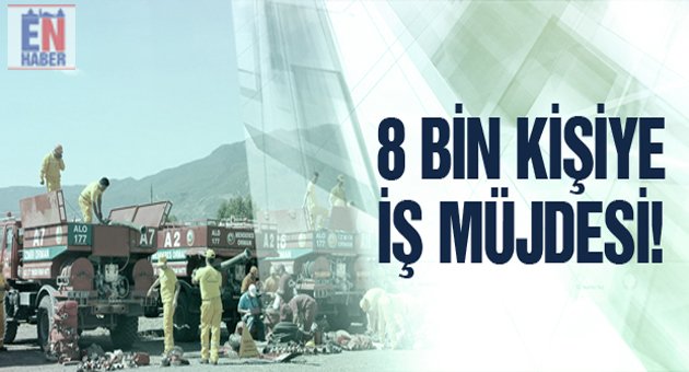 8 Bin Kişiye İş Müjdesi