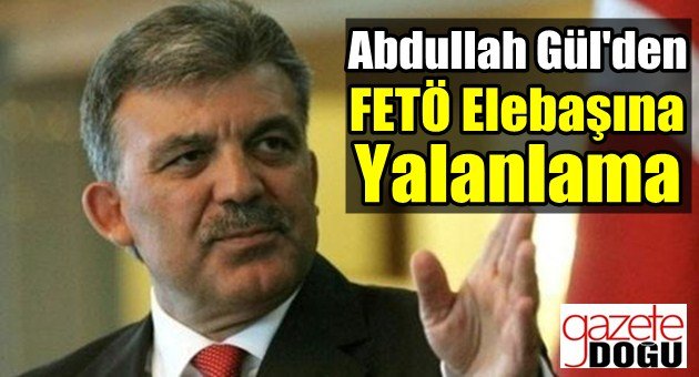 Abdullah Gül'den FETÖ Elebaşına Yalanlama