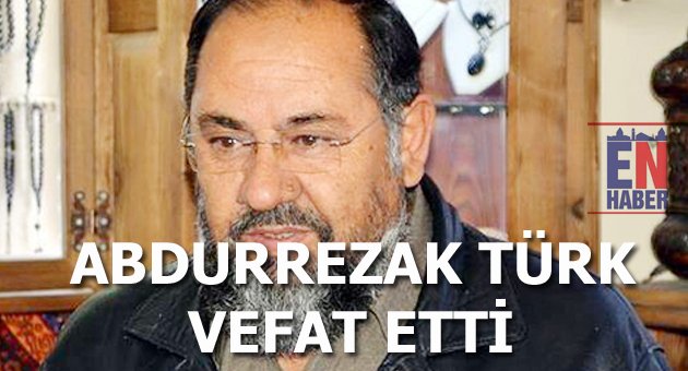 "Abdürrezak Türk" Vefat Etti