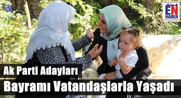 Ak Parti Adayları Bayramı Sahada Geçirdi