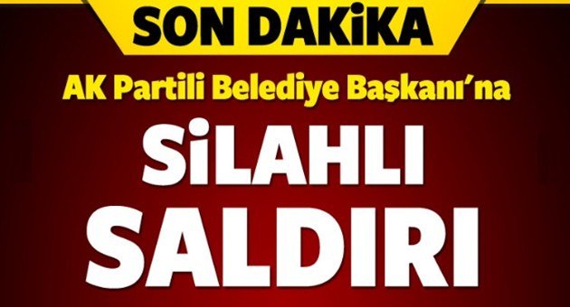 AK Partili Belediye Başkanına Silahlı Saldırı