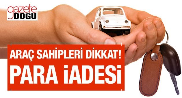 Araç sahiplerinin Dikkatine! Paranızı Geri Alın