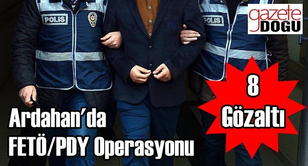 Ardahan'da FETÖ/PDY Operasyonu