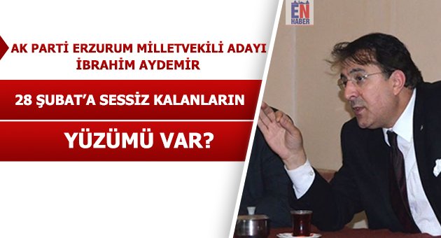 Aydemir 28 Şubat'a Sessiz Kalanların Yüzümü var?