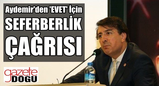 Aydemir'den Evet İçin Seferberlik Vurgusu!