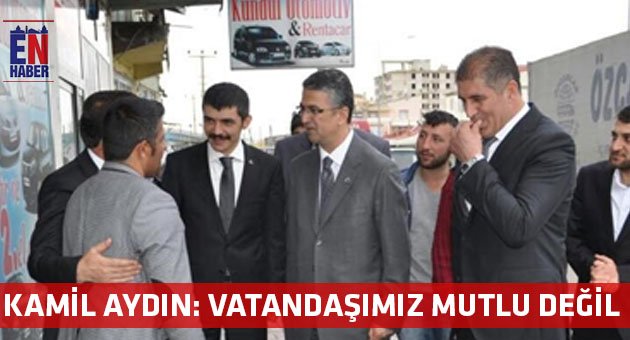 Aydın: Vatandaşımız Mutlu Değil
