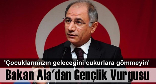 Bakan Ala'dan Siyasetçilere 'Çocuk' Ayarı