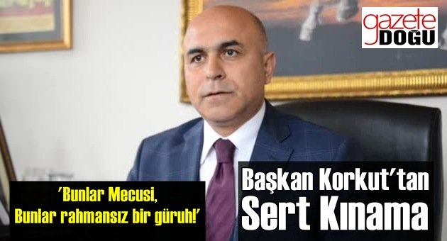 Başkan Korkut'tan Sert Kınama