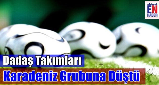 Dadaş Takımları Karadeniz Grubu'na Düştü