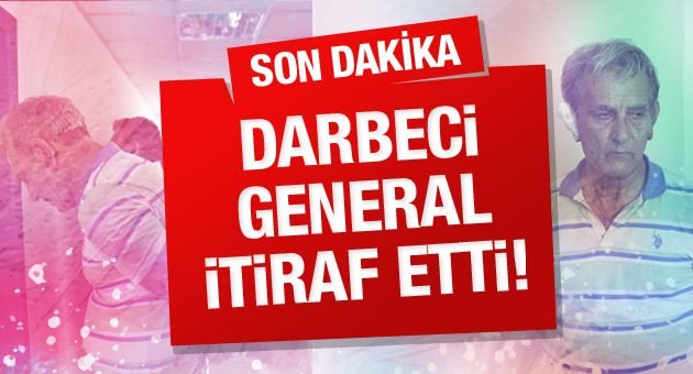 Darbeci Generalden İtiraf Geldi!