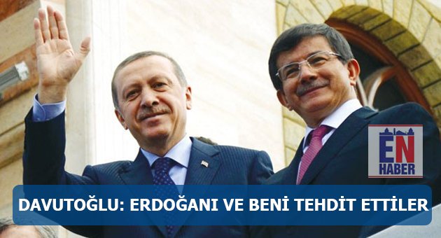 Davutoğlu: Erdoğan'ı ve beni tehdit ettiler