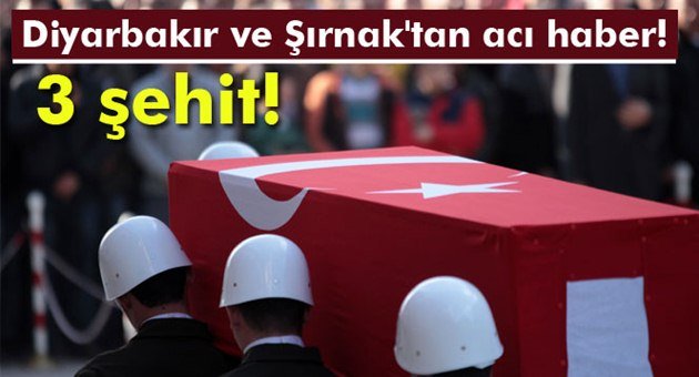 Diyarbakır ve Şırnak'tan Acı Haber. 3 Şehit!