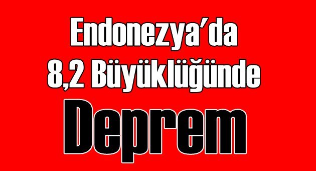 Endonezya'da Korkunç Deprem 8.2!