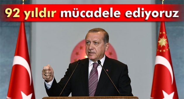 Erdoğan: '92 Yıldır Mücadele Ediyoruz'