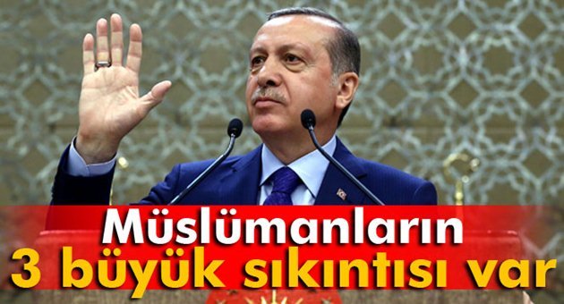Erdoğan'dan İslam Alemi Teşhisi