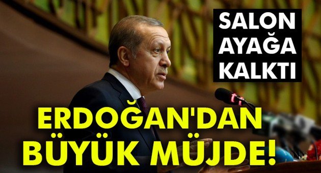 Erdoğan'dan Müjde Üstüne Müjde
