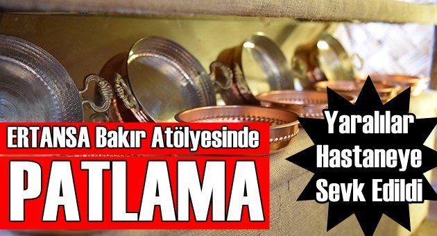 ERTANSA Bakır Atölyesinde Patlama!
