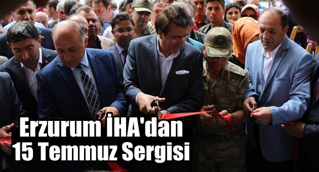 Erzurum İHA'dan 15 Temmuz Sergisi