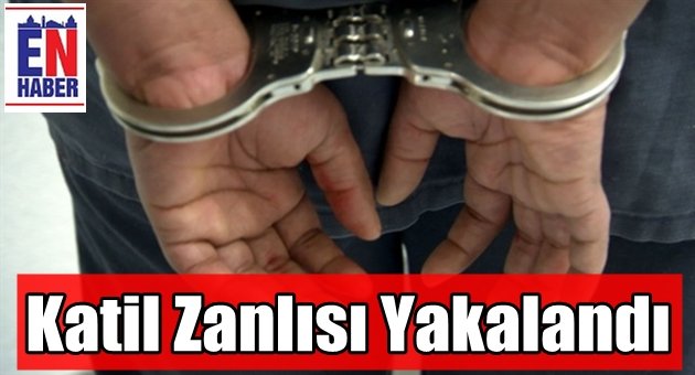 Erzurum'da Katil Zanlısı Kıskıvrak Yakalandı