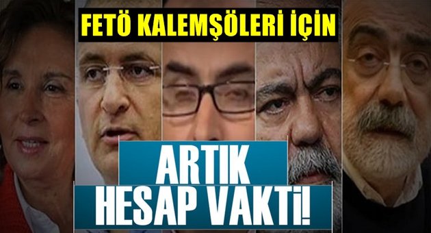 FETÖ Kalemşörleri İçin Hesap Vakti Geldi