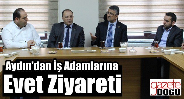 Aydın'dan İş Adamlarına EVET Ziyareti