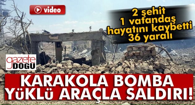 Karakola Hain Saldırı. 2 Şehit, 36 Yaralı!