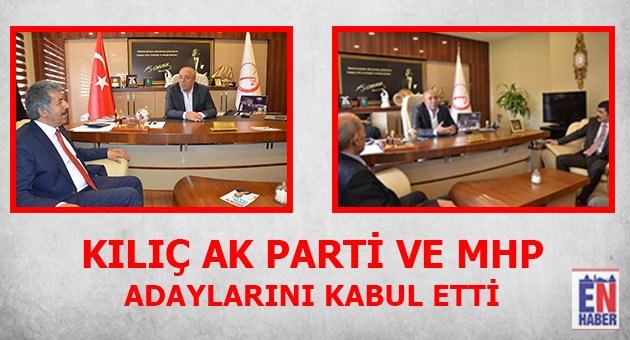 Kılıç Akparti ve Mhp Adaylarını Kabul Etti.